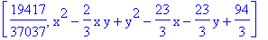 [19417/37037, x^2-2/3*x*y+y^2-23/3*x-23/3*y+94/3]